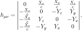 ~ h_{\mu \nu}=  \begin{vmatrix} 0 & \frac {X_x}{ c} & \frac {X_y}{ c} & \frac {X_z}{ c} \\ -\frac {X_x}{ c} & 0 & - Y_{z} & Y_{y} \\ -\frac {X_y}{ c} & Y_{z} & 0 & -Y_{x} \\ -\frac {X_z}{ c}& -Y_{y} & Y_{x} & 0 \end{vmatrix}.