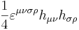 \frac {1}{4} \varepsilon^{\mu \nu \sigma \rho} h_{\mu \nu} h_{\sigma \rho}