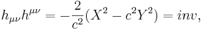 h_{\mu \nu} h^{\mu \nu} = -\frac {2}{c^2} (X^2- c^2 Y^2) = inv,