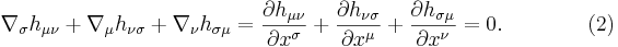 \nabla_\sigma h_{\mu \nu}+\nabla_\mu h_{\nu \sigma}+\nabla_\nu h_{\sigma \mu}=\frac{\partial h_{\mu \nu}}{\partial x^\sigma} + \frac{\partial h_{\nu \sigma}}{\partial x^\mu} + \frac{\partial h_{\sigma \mu}}{\partial x^\nu} = 0. \qquad\qquad (2)