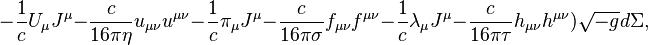 ~-{\frac  {1}{c}}U_{\mu }J^{\mu }-{\frac  {c}{16\pi \eta }}u_{{\mu \nu }}u^{{\mu \nu }}-{\frac  {1}{c}}\pi _{\mu }J^{\mu }-{\frac  {c}{16\pi \sigma }}f_{{\mu \nu }}f^{{\mu \nu }}-{\frac  {1}{c}}\lambda _{\mu }J^{\mu }-{\frac  {c}{16\pi \tau }}h_{{\mu \nu }}h^{{\mu \nu }}){\sqrt  {-g}}d\Sigma ,