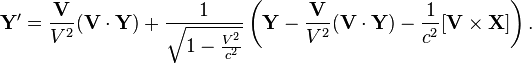  \mathbf {Y }^\prime = \frac {\mathbf {V}}{V^2} (\mathbf {V}\cdot  \mathbf {Y }) + \frac {1}{\sqrt{1 - {V^2 \over c^2}}} \left(\mathbf {Y }-\frac {\mathbf {V}}{V^2} (\mathbf {V}\cdot  \mathbf {Y }) - \frac {1}{ c^2} [\mathbf {V} \times \mathbf {X}] \right). 