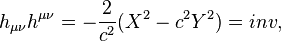  h_{\mu \nu} h^{\mu \nu} = -\frac {2}{c^2} (X^2- c^2 Y^2) = inv,