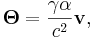 ~ \mathbf{\Theta }= \frac { \gamma \alpha }{c^2}\mathbf{v},