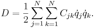 D = \frac{1}{2} \sum_{j=1}^N \sum_{k=1}^N C_{jk} \dot q_j \dot q_k .