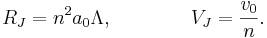 R_{J}=n^{2}a_{0}\Lambda ,\qquad \qquad V_{J}={\frac  {v_{0}}{n}}.