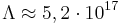 \Lambda \approx 5,2\cdot 10^{{17}}
