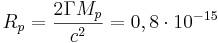 R_{p}={\frac  {2\Gamma M_{p}}{c^{2}}}=0,8\cdot 10^{{-15}}
