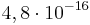 4,8\cdot 10^{{-16}}