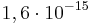 1,6\cdot 10^{{-15}}