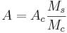 A=A_{c}{\frac  {M_{s}}{M_{c}}}
