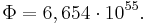 \Phi =6,654\cdot 10^{{55}}.