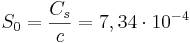 S_{0}={\frac  {C_{{s}}}{c}}=7,34\cdot 10^{{-4}}