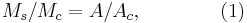 M_{s}/M_{c}=A/A_{c},\qquad \qquad (1)