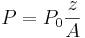 P=P_{0}{\frac  {z}{A}}