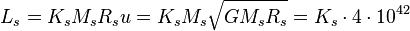L_{s}=K_{s}M_{s}R_{s}u=K_{s}M_{s}{\sqrt  {GM_{s}R_{s}}}=K_{s}\cdot 4\cdot 10^{{42}}