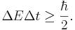 \Delta E\Delta t\geq {\frac  {\hbar }{2}}.