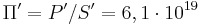 \Pi' =P'/S'=6,1 \cdot 10^{19}