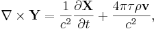 ~\nabla \times \mathbf{ Y} =  \frac {1 }{c^2}\frac{\partial \mathbf{ X}}{\partial t}+\frac {4 \pi \tau \rho \mathbf{ v}}{c^2},