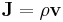 ~\mathbf{J} =\rho \mathbf{v}