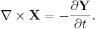 ~\nabla \times \mathbf{ X} =  - \frac{\partial \mathbf{ Y}}{\partial t}.