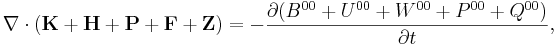 ~ \nabla \cdot (\mathbf{ K }+ \mathbf{H}+\mathbf{P} + \mathbf{F}+ \mathbf{Z} ) = -\frac{\partial (B^{00}+U^{00}+W^{00} +P^{00}+Q^{00} )}{\partial t},