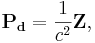 ~\mathbf{P_d} =\frac{ 1}{ c^2} \mathbf{Z},