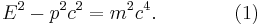 E^2-p^2c^2=m^2c^4. \qquad\qquad (1)