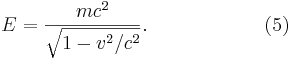 E=\frac{mc^2}{\sqrt{1- v^2/c^2} }. \qquad\qquad\qquad (5)