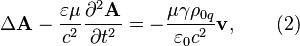 ~\Delta {\mathbf  A}-{\frac  {\varepsilon \mu }{c^{2}}}{\frac  {\partial ^{2}{\mathbf  A}}{\partial t^{2}}}=-{\frac  {\mu \gamma \rho _{{0q}}}{\varepsilon _{0}c^{2}}}{\mathbf  v},\qquad (2)