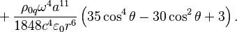 ~+{\frac  {\rho _{{0q}}\omega ^{4}a^{{11}}}{1848c^{4}\varepsilon _{0}r^{6}}}\left(35\cos ^{4}\theta -30\cos ^{2}\theta +3\right).