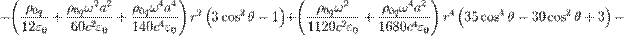 ~-\left({\frac  {\rho _{{0q}}}{12\varepsilon _{0}}}+{\frac  {\rho _{{0q}}\omega ^{2}a^{2}}{60c^{2}\varepsilon _{0}}}+{\frac  {\rho _{{0q}}\omega ^{4}a^{4}}{140c^{4}\varepsilon _{0}}}\right)r^{2}\left(3\cos ^{2}\theta -1\right)+\left({\frac  {\rho _{{0q}}\omega ^{2}}{1120c^{2}\varepsilon _{0}}}+{\frac  {\rho _{{0q}}\omega ^{4}a^{2}}{1680c^{4}\varepsilon _{0}}}\right)r^{4}\left(35\cos ^{4}\theta -30\cos ^{2}\theta +3\right)-