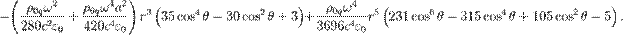 ~-\left({\frac  {\rho _{{0q}}\omega ^{2}}{280c^{2}\varepsilon _{0}}}+{\frac  {\rho _{{0q}}\omega ^{4}a^{2}}{420c^{4}\varepsilon _{0}}}\right)r^{3}\left(35\cos ^{4}\theta -30\cos ^{2}\theta +3\right)+{\frac  {\rho _{{0q}}\omega ^{4}}{3696c^{4}\varepsilon _{0}}}r^{5}\left(231\cos ^{6}\theta -315\cos ^{4}\theta +105\cos ^{2}\theta -5\right).