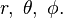 ~r,\;\theta ,\;\phi .