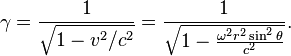 ~\gamma ={\frac  {1}{{\sqrt  {1-v^{2}/c^{2}}}}}={\frac  {1}{{\sqrt  {1-{\frac  {\omega ^{2}r^{2}\sin ^{2}\theta }{c^{2}}}}}}}.