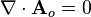 ~\nabla \cdot {\mathbf  A}_{o}=0