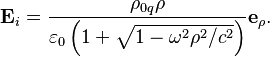 ~{\mathbf  E}_{i}={\frac  {\rho _{{0q}}\rho }{\varepsilon _{0}\left(1+{\sqrt  {1-\omega ^{2}\rho ^{2}/c^{2}}}\right)}}{\mathbf  e}_{\rho }.