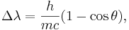 \Delta \lambda = \frac{h}{mc} (1 - \cos \theta),