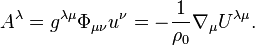 ~A^{\lambda }=g^{{\lambda \mu }}\Phi _{{\mu \nu }}u^{\nu }=-{\frac  {1}{\rho _{0}}}\nabla _{\mu }U^{{\lambda \mu }}.