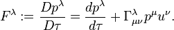 ~F^{\lambda }:={\frac  {Dp^{\lambda }}{D\tau }}={\frac  {dp^{\lambda }}{d\tau }}+\Gamma _{{\mu \nu }}^{\lambda }p^{\mu }u^{\nu }.