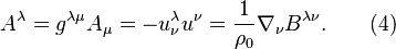 ~A^{\lambda }=g^{{\lambda \mu }}A_{\mu }=-u_{\nu }^{\lambda }u^{{\nu }}={\frac  {1}{\rho _{0}}}\nabla _{\nu }B^{{\lambda \nu }}.\qquad (4)