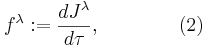 ~f^{\lambda }:={\frac  {dJ^{\lambda }}{d\tau }},\qquad \qquad (2)