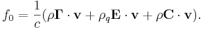 ~f_{0}={\frac  {1}{c}}(\rho {\mathbf  {\Gamma }}\cdot {\mathbf  {v}}+\rho _{{q}}{\mathbf  {E}}\cdot {\mathbf  {v}}+\rho {\mathbf  {C}}\cdot {\mathbf  {v}}).