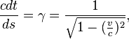  ~ \frac {cdt}{ds}= \gamma = \frac{1}{\sqrt{1-(\frac{v}{c})^2}},