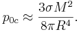 ~ p_{0c} \approx \frac {3 \sigma M^2 }{8 \pi R^4}.