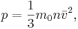 p= \frac{1}{3}m_0 n \bar {v}^2 ,