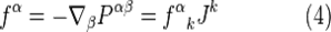 ~f^{\alpha }=-\nabla _{\beta }P^{{\alpha \beta }}={f^{\alpha }}_{{k}}J^{k}\qquad \qquad (4)