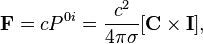 ~ \mathbf {F}=c P^{0i} = \frac {c^2}{4 \pi \sigma }[\mathbf {C}\times \mathbf { I }],