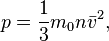 p= \frac{1}{3}m_0 n \bar {v}^2 ,