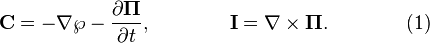  ~\mathbf{C}= -\nabla \wp - \frac{\partial \mathbf{\Pi }} {\partial t}, \qquad\qquad \mathbf{I }= \nabla \times \mathbf{\Pi }. \qquad\qquad (1) 